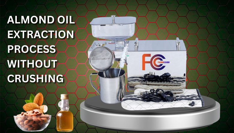 Almond Oil Extraction 2.0 – Advanced No-Crush Method for Higher Purity & Yield